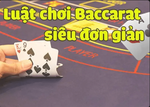 luật chơi baccarat hết sức đơn giản