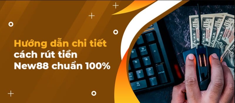 Hướng dẫn người chơi tiến hành rút tiền New88 siêu dễ