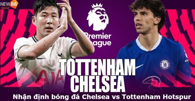 Đội hình ra quân của 2 đội Chelsea vs Tottenham Hotspur