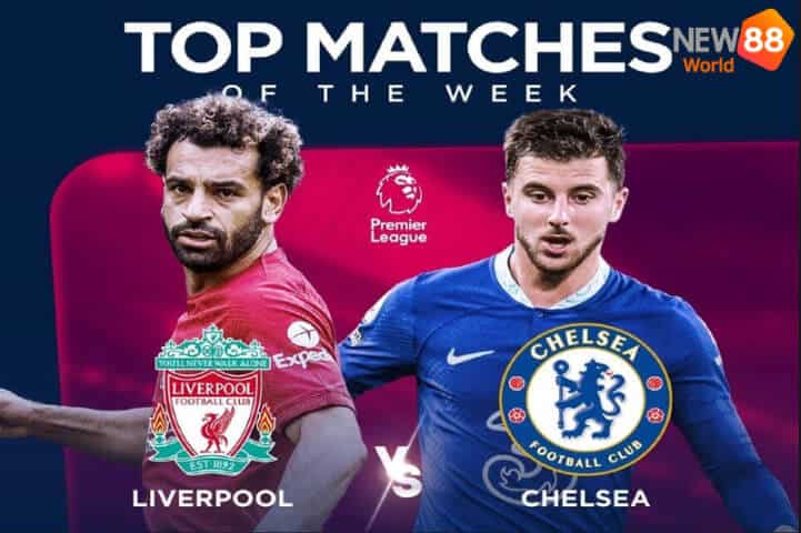 Nhận định trước trận Chelsea vs Liverpool