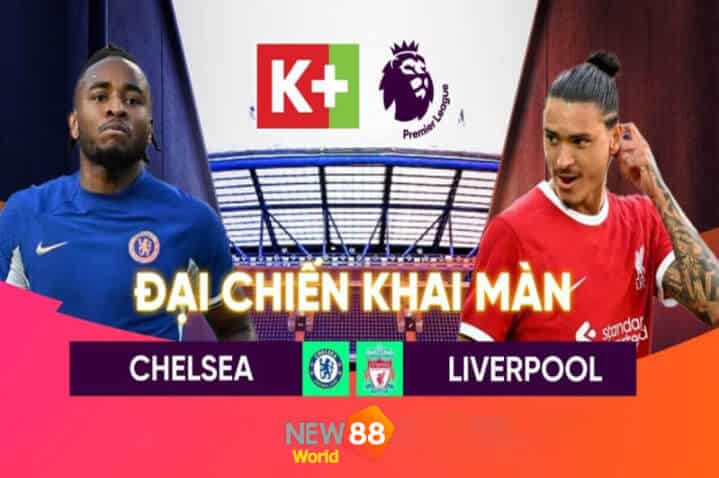 Dự đoán và Nhận định bóng đá Chelsea vs Liverpool