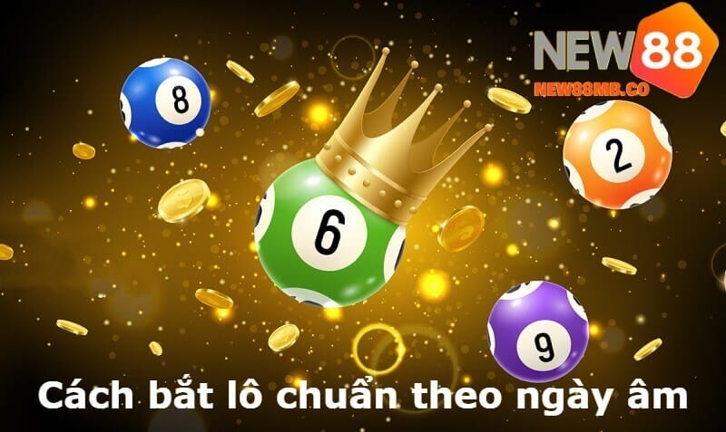 Cách bắt lô chuẩn theo ngày âm