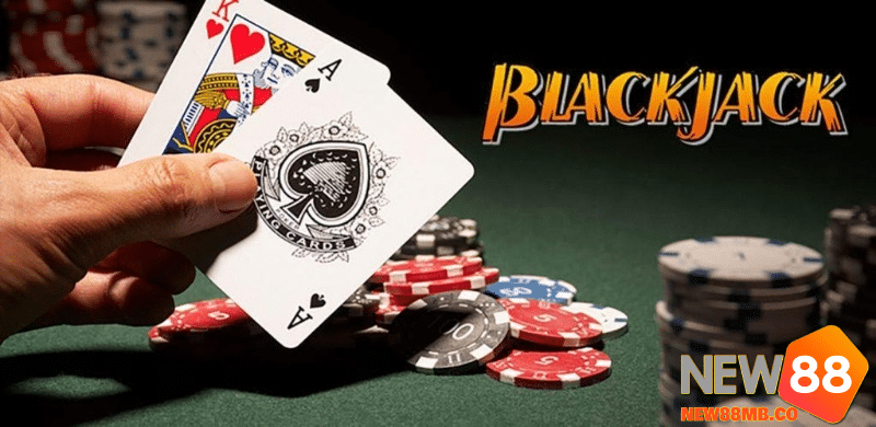 Mẹo chơi Blackjack luôn thắng tại New88