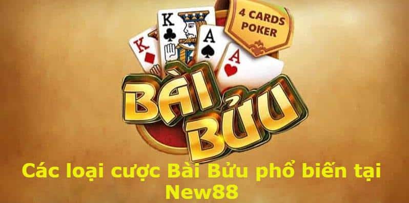 Các loại cược Bài Bửu phổ biến tại New88