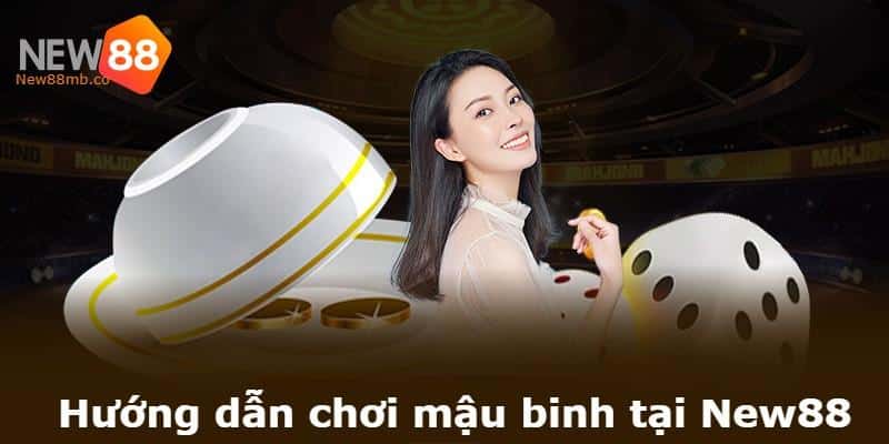 Hướng dẫn chơi mậu binh tại New88