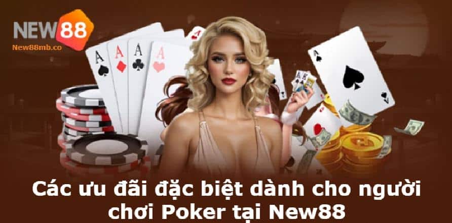 Các ưu đãi đặc biệt dành cho người chơi Poker tại New88